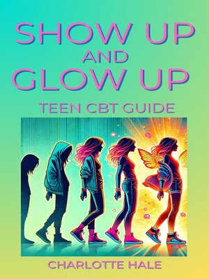 cover image of Show up & Glow Up, Teen CBT Guide